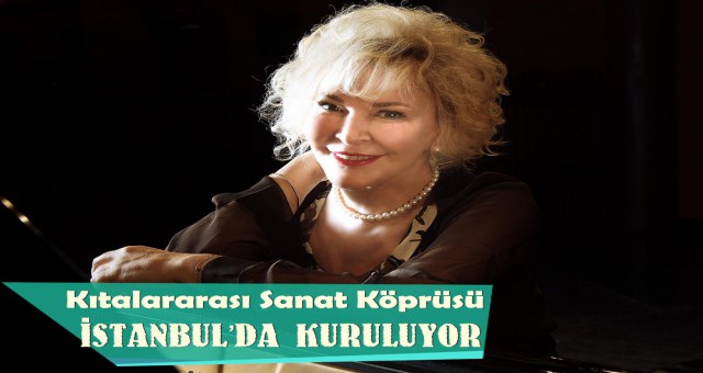 KITALARARASI SANAT KÖPRÜSÜ İSTANBUL’DA KURULUYOR