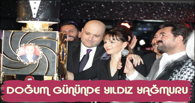 DOĞUM GÜNÜNDE YILDIZ YAĞMURU!