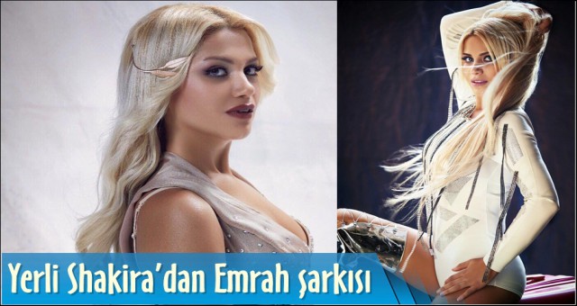 YERLİ SHAKİRA’DAN EMRAH ŞARKISI