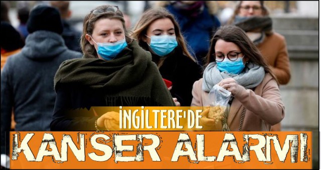 İNGİLTERE'DE VİRÜSTEN SONRA KANSER ALARMI!