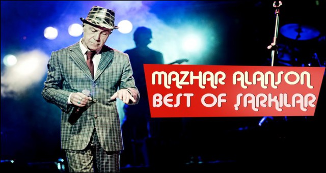 MAZHAR ALANSON BEST OF ŞARKILAR