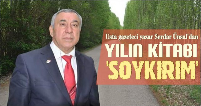 SERDAR ÜNSAL’DAN ‘SOYKIRIM’KİTABI