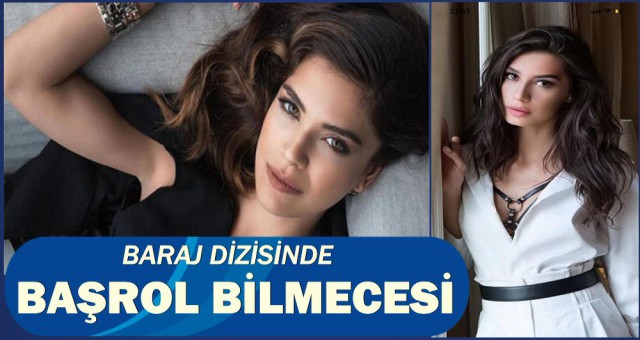 BARAJ DİZİSİNDE BAŞROL BİLMECESİ