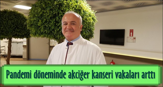 PANDEMİ DÖNEMİNDE AKCİĞER KANSERİ VAKALARI ARTTI