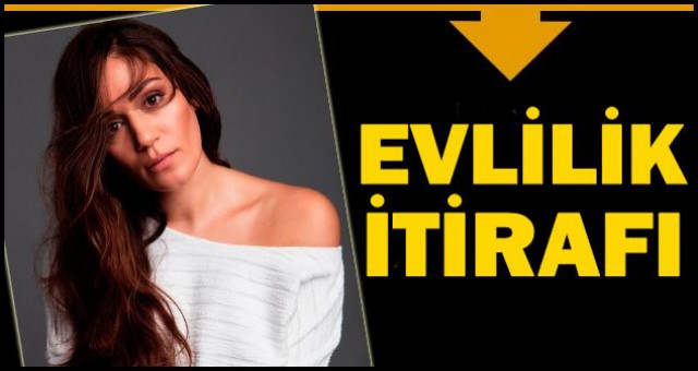 ÖZGE BORAK'TAN EVLİLİK İTİRAFI