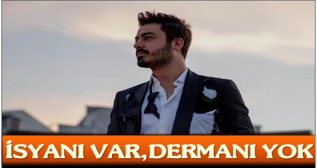 TURGAY SAKA'NIN "İSYANI VAR, DERMANI YOK"