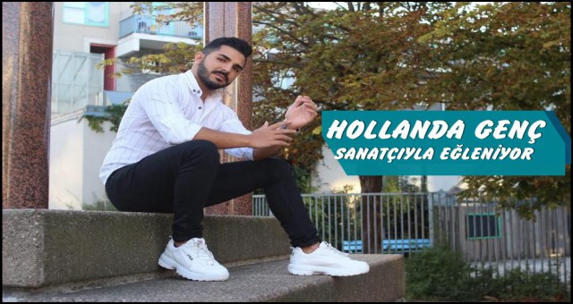 HOLLANDA GENÇ SANATÇIYLA EĞLENİYOR