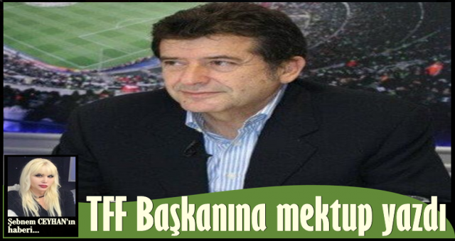 GÜVENÇ KURTAR’DAN TFF BAŞKANI NİHAT ÖZDEMİR’E MEKTUP