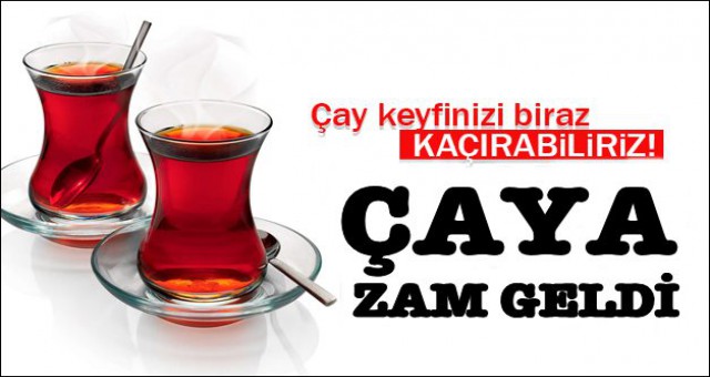 ÇAYA 'LİK BİR ZAM DAHA!