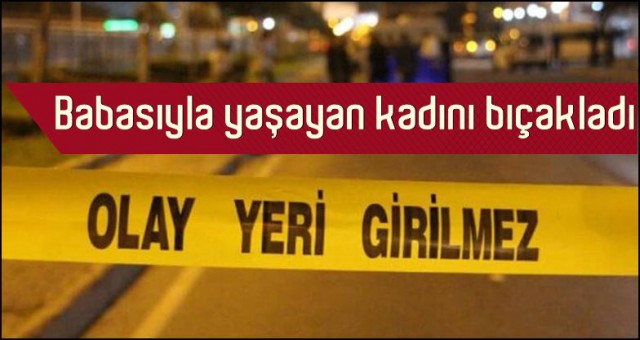 14 YAŞINDAKİ KIZ KADINI SIRTINDAN BIÇAKLADI