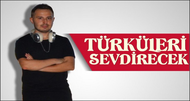 TÜRKÜLERİ GÜNÜMÜZE KAZANDIRACAK