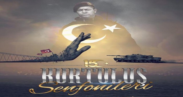 KURTULUŞ SENFONİLERİ; “15 TEMMUZ” !