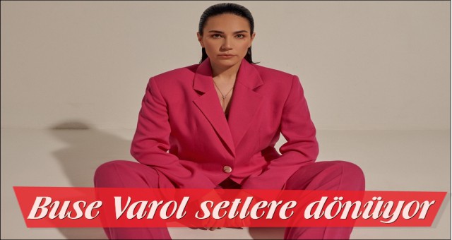 BUSE VAROL SETLERE DÖNMEYE HAZIR