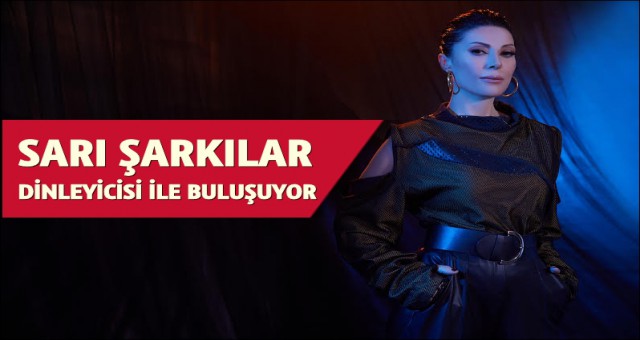 ‘SARI ŞARKILAR ’ EYLÜL’DE DİNLEYİCİSİ İLE BULUŞUYOR