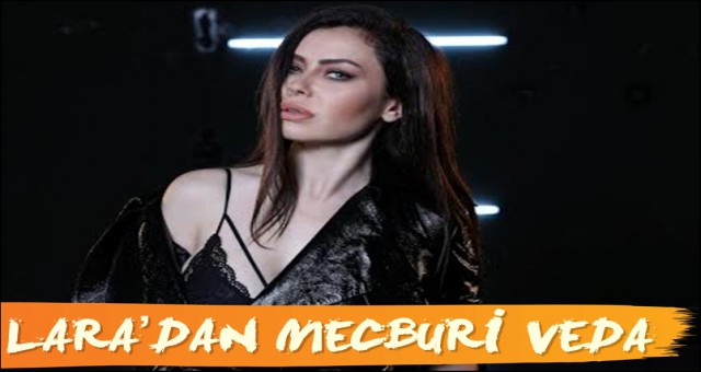 LARA’DAN MECBURİ VEDA