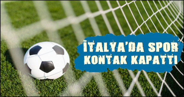 İTALYA'DA TÜM SPOR ORGANİZASYONLARI İPTAL!