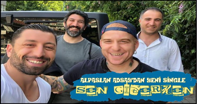 ALPASLAN ADSAY'DAN YENİ SİNGLE ‘SEN GİDERKEN ‘