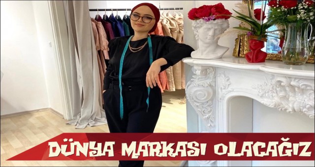 DÜNYA MARKASI OLMAYI PLANLIYORUZ