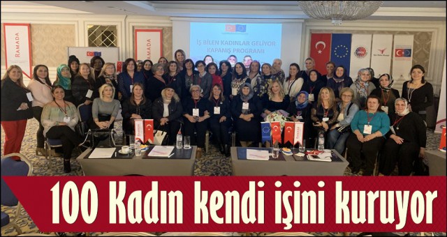 100 KADIN KENDİ İŞİNİ KURUYOR