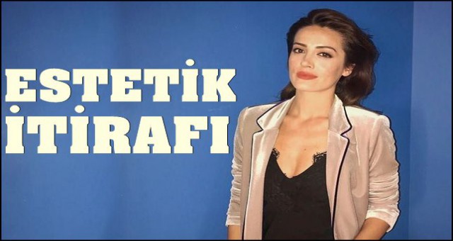 İREM SAK'TAN ESTETİK İTİRAFI